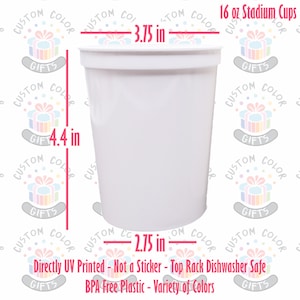 White stadium cup with dimensions: 16 oz capacity, 4.4 inches height, 3.75 inches top diameter, 2.75 inches bottom diameter. Text: ;Directly UV Printed - Not a Sticker Top Rack Dishwasher Safe , & BPA Free Plastic& , & Variety of Colors