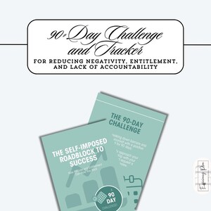 May include: A teal and white printable 90-day challenge and tracker for reducing negativity, entitlement, and lack of accountability. The text "The Self-Imposed Roadblock to Success" is on the front of the printable.