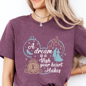 T-shirt A Dream Is A Wish Your Heart Makes, chemise Cendrillon, t-shirt princesse Cendrillon, T-shirt royaume magique, chemise cadeau princesse
