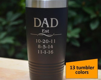 Custom Engraved Tumbler with Children's Birthdates, 13 Different Colors, 20 oz Tumbler, Personalized Father's Day Gift, Birthday, First Dad
