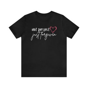 Christian Tshirt Tee Not Perfect, Just Forgiven