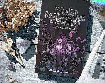 31 Female Ghosts, Monsters, and Demons from Around the World, an Illustrated Folklore Book by Alex Kujawa - now in COLOR!