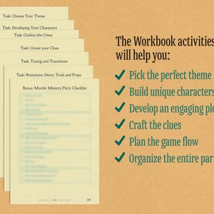 May include: A workbook with a checklist for planning a murder mystery party. The workbook activities will help you pick the perfect theme, build unique characters, develop an engaging plot, craft the clues, plan the game flow, and organize the entire party.