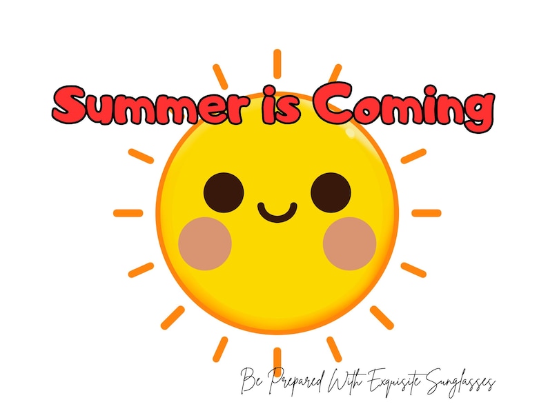 May include: A cheerful cartoon sun with a smiling face, radiating orange lines, and the text "Summer is Coming" in red letters. The phrase "Be Prepared With Exquisite Sunglasses" is written below.
