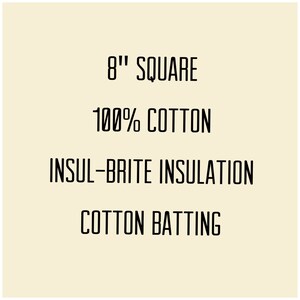 May include: 8" square cotton batting, 100% cotton, Insul-Brite insulation