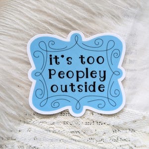 Too Peopley Sticker, Introvert Sticker, Anti Social Sticker, Funny Quotes