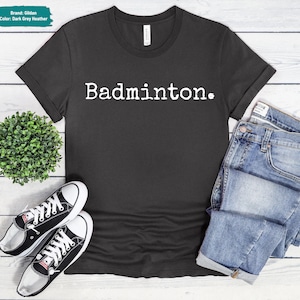 Badminton T-Shirt, Sport Lover Tee, Badminton Lover Gift, Badminton Lover Sport Shirt,  Badminton Dad Mom Gift, Sports Gift, Badminton Tee