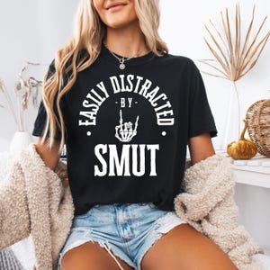Easily Distracted by Smut T-Shirt | Bookish Tee | Spicy Romance Reader Shirt | Smut Lover Gift | Cozy Bookish Apparel | Booktok Shirt