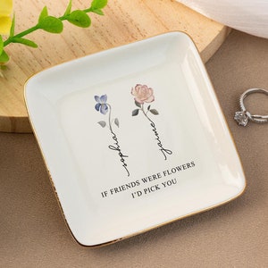 Personalized Birth Flower Jewelry Dish, Friendship Ring Dish, If Friends Were Flowers I'd Pick You, Wedding Trinket Tray, Bridesmaid Gifts