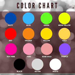 May include: Color chart with 12 different colors, including navy, blue, green, neon yellow, red, orange, yellow, gold, hot pink, pink, rose gold, and purple. The chart also includes black, silver, and white.