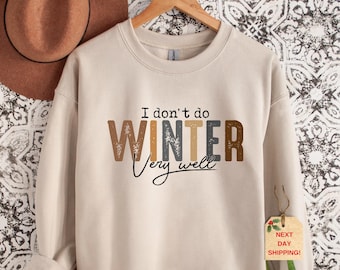 I Don't Do Winter Very Well Sweatshirt & Hoodie, Cozy Season Sweatshirt,Freezing Season Sweatshirt, Winter Holiday Gift, Winter Sweatshirt