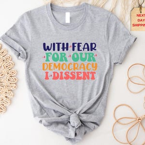 Democracy Shirt, With Fear For Our Democracy I Dissent Shirt, Justice Sonia Sotomayor Quote Tshirt, Pro Justice Shirt, Patriotic Shirt