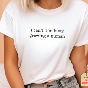 I Can&#39;t I&#39;m Busy Growing a Human Shirt, Funny Maternity Tee, Pregnancy Reveal Shirt, Baby Announcement Gift,Expecting Mom Tee,Pregnant Shirt
