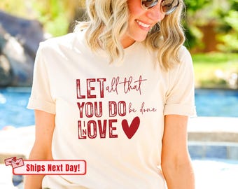 Faith Based Christian Shirt: Let All That You Do In Love
