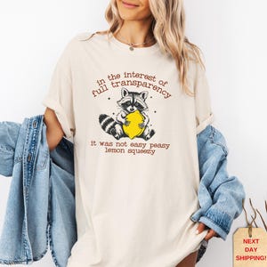 Comfort Colors®In The Interest of Full Transparency It Was Not Easy Peasy Lemon Squeezy Shirt, Funny Sarcastic Racoon Tee, Funny Meme Shirt