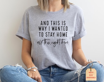 May include: Gray t-shirt with the text "AND THIS IS WHY I WANTED TO STAY HOME all this, right here."