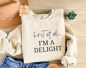Sudadera y sudadera con capucha First of All I'm a Delight, suéter divertido para mujer, suéter divertido para mamá, suéter sarcástico para maestra, regalo para ella