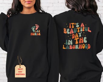 It's A Beautiful Day In The Laborhood Sweatshirt and Hoodie,L&D Nursing, Labor And Delivery Nurse Sweater, Front and Back Nursing School Tee