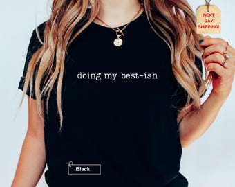 Doing My Best-ish Shirt, Funny Sarcastic Tee, Sassy Humor Shirt, Relatable Quote Tee, Trendy Graphic Shirt, Casual Everyday Outfit