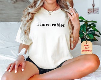 Comfort Colors I Have Rabies Shirt: Funny Sarcastic Humor Tee