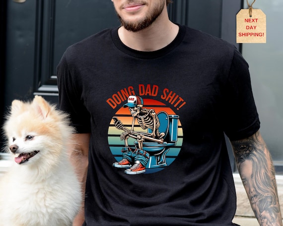 Doing Dad Shit Shirt, Funny Skeleton Toilet Shirt, Funny Shirt for Dad, Dad Always in The Bathroom, Trendy Father's Day Shirt, Gifts For Him
