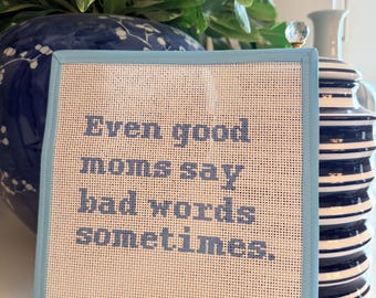 Funny Saying - Even Good Moms Say Bad Words Sometimes Needlepoint Canvas – 18 Mesh – Hand Painted Funny Mom Saying – Sassy Needlepoint Decor