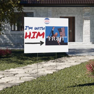Donald Trump Yard Sign/ Trump Yard Sign/ Trump Assassination Photo/ Vote Trump 2024/ I&#39;m With Him Yard Sign/ Trump Fight Yard Sign/ Sign