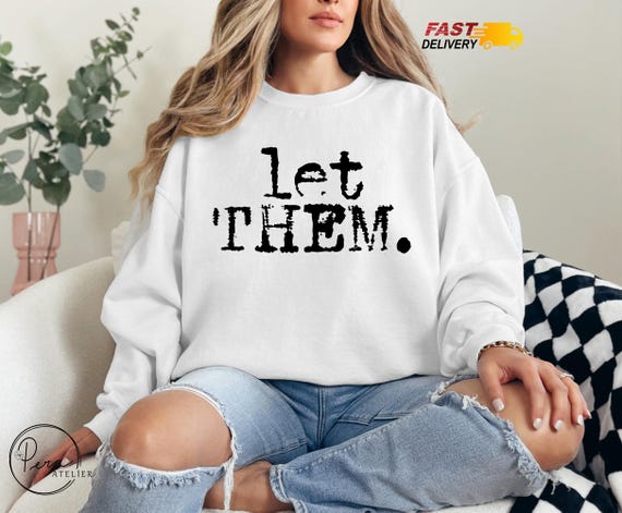 Let Them Sweatshirt, Inspirational Sweatshirt, Positive Saying Hoodie, Mental Health Sweatshirt, Self Love Sweatshirt, Let Them Shirt Gift