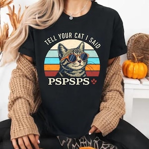 Tell Your Cat I Said Pspsps - Funny Cat Lover T-Shirt for Women, Retro Vintage Style Cat Shirt with PSPSPS Print, Cool Cat, Casual Pet Lover
