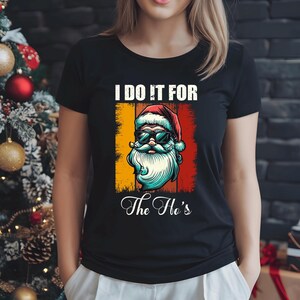 I Do It for the Ho&#39;s - grappig kerstshirt kerstman, T-shirt vakantiehumor, onbeleefd kerstshirt, shirt kerstmangezicht