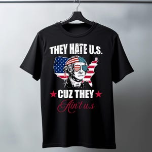 They Hate U.S. Cuz They Ain’t U.S. Shirt – Funny Patriotic American Tee