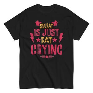 Sweat Is Just Fat Crying&quot; Funny Workout Gym Unisex tee