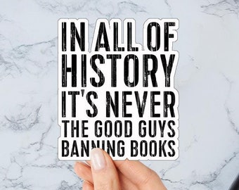 In All Of History It&#39;s Never The Good Guys Banning Books Stickers, Librarian Sticker for Laptop, Book Lover Gift, Read Banned Books Decal