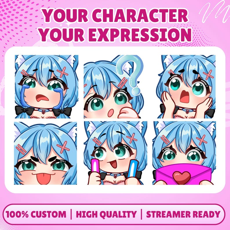 May include: A set of six digital anime-style character emotes featuring a figure with blue hair and cat ears. The text reads YOUR CHARACTER YOUR EXPRESSION and 100% CUSTOM | HIGH QUALITY | STREAMER READY. The emotes show various expressions including crying, questioning, surprised, sticking out tongue, holding glow sticks, and holding a pink envelope.
