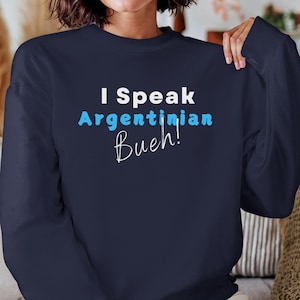 Argentinian Sweatshirt - Argentina Sayings Joke, Bueh  Say, Spanish Language Apparel, South American Culture Top, Gift for Soccer Lovers