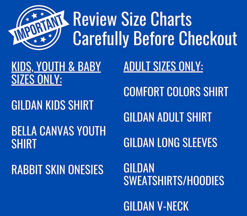 May include: A blue graphic with white text that reads "IMPORTANT Review Size Charts Carefully Before Checkout." It lists shirt types and size categories: Kids, Youth & Baby and Adult Sizes.