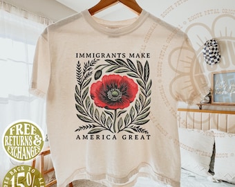 Original Design Immigrants Make America Great Red Poppy Political Protest Comfort Colors® Top Gift For Leftist Resistance Shirt Anti ICE