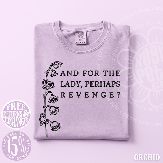 And For The Lady Perhaps Revenge Shirt Feminist Sarcastic Quote Tee Lily Of The Valley Poison Floral Leftist Comfort Colors® Orchid Purple