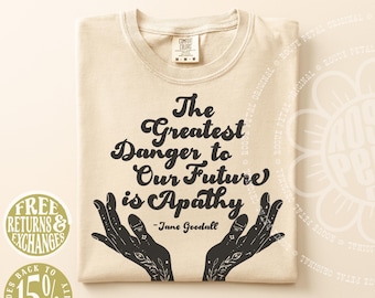 Greatest Danger to Our Future is Apathy Jane Goodall Quote Political Protest Comfort Colors® Shirt Gift For Leftist Fan of Human Rights