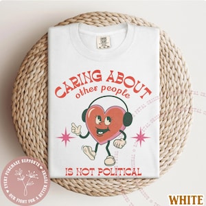Caring About Other People Is Not Political Comfort Colors® Shirt Vintage Cartoon Progressive Liberal Activist Heart Social Justice TShirt