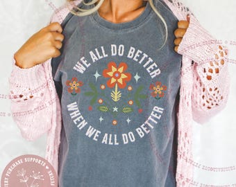 We All Do Better Comfort Colors® Socialism Tee Equality Shirt Equal Rights Social Justice Tshirt Be Kind to All Kinds Folk Art Style Shirt