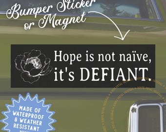 Hope is Not Naive, it's Defiant Bumper Sticker Leftist Progressive Political Protest Bumper Sticker Decal or Magnet Gift for Them Resist