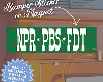 NPR PBS FDT Car Magnet Leftist Progressive Political Protest Bumper Sticker Decal or Magnet Gift for Them Anti Maga Support Public Programs