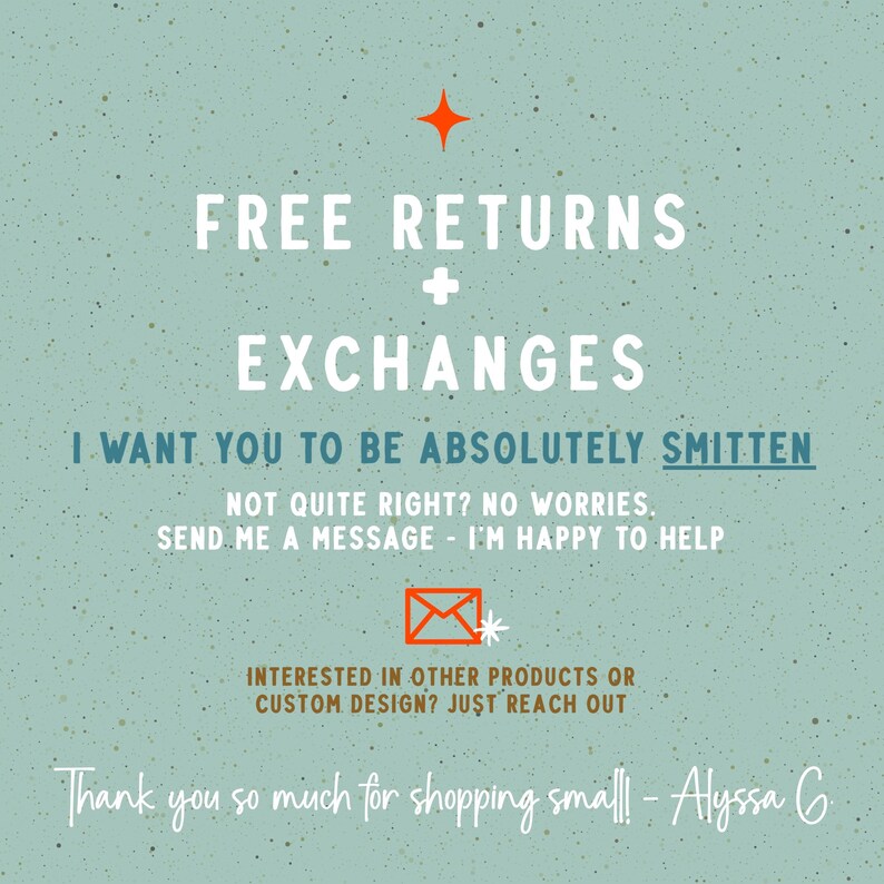 Puede incluir: Un gr&aacute;fico informativo de color verde claro con motas y texto en blanco que dice: FREE RETURNS + EXCHANGES, I WANT YOU TO BE ABSOLUTELY SMITTEN, NOT QUITE RIGHT? NO WORRIES. SEND ME A MESSAGE - I'M HAPPY TO HELP, y Thank you so much for shopping small! - Alyssa G.