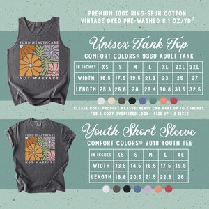 May include: A dark gray tank top and a dark gray short-sleeve t-shirt, both featuring a graphic of orange, pink, and purple flowers with the text 'FUND HEALTHCARE NOT WARFARE'. Includes size charts in inches for adult and youth garments.