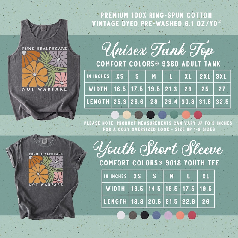 May include: A dark gray tank top and a dark gray short-sleeve t-shirt, both featuring a graphic of orange, pink, and purple flowers with the text 'FUND HEALTHCARE NOT WARFARE'. Includes size charts in inches for adult and youth garments.