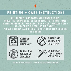 May include: An informational graphic with a light green speckled background and white text titled PRINTING + CARE INSTRUCTIONS. It details direct-to-garment printing and provides four icons with instructions for washing, drying, bleach avoidance, and embroidery.