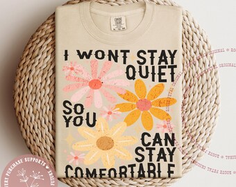 I Won't Stay Quiet Floral Comfort Colors® Shirt Retro Floral Boho Leftist Social Justice Activism FDT Human Rights Resistance Era Revolt Tee