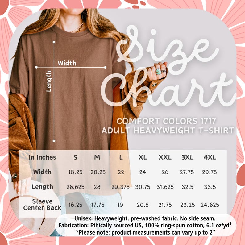 May include: A size chart for a Comfort Colors 1717 adult heavyweight t-shirt. The chart shows measurements in inches for width, length, and sleeve center back for sizes S through 4XL. The shirt is made of 100% ring-spun cotton.