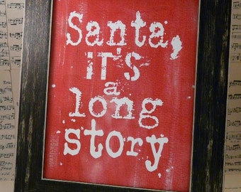 Santa Christmas sign digital pdf  - its a long story u print NEW art words vintage primitive paper old 8 x 10 frame saying